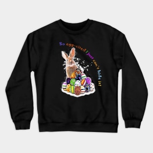 I'm so egg-cited I just can’t hide it! Easter Bunny Easter Eggs with pun phrase Crewneck Sweatshirt